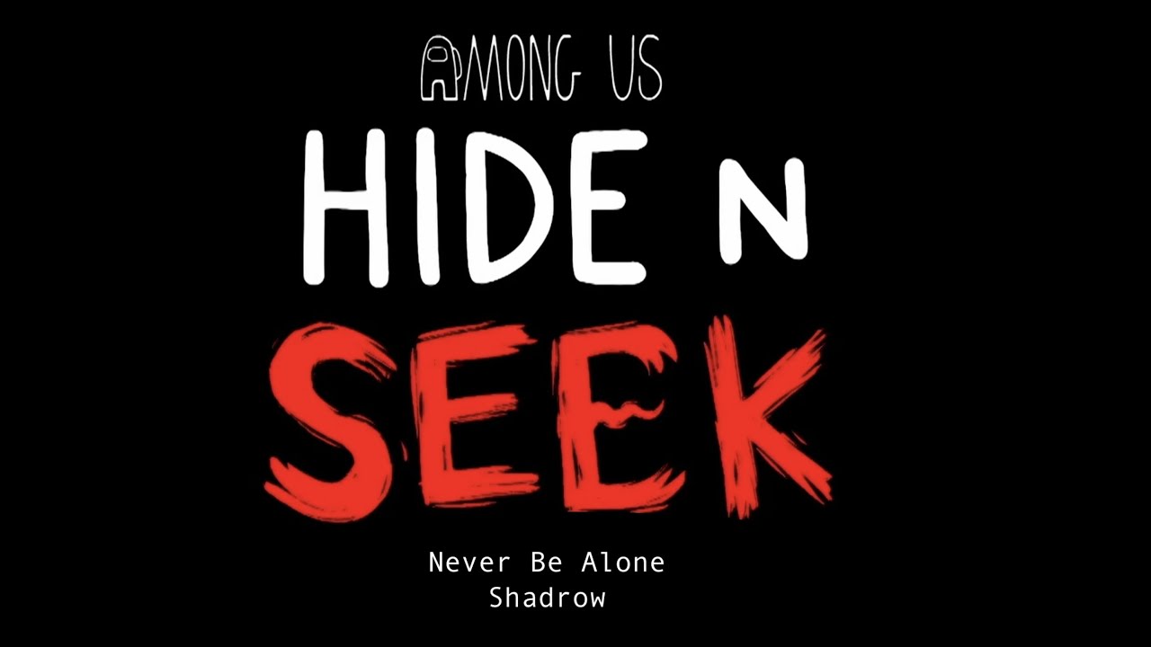 Never Be Alone- Shadrow Among Us Hide N Seek Animation