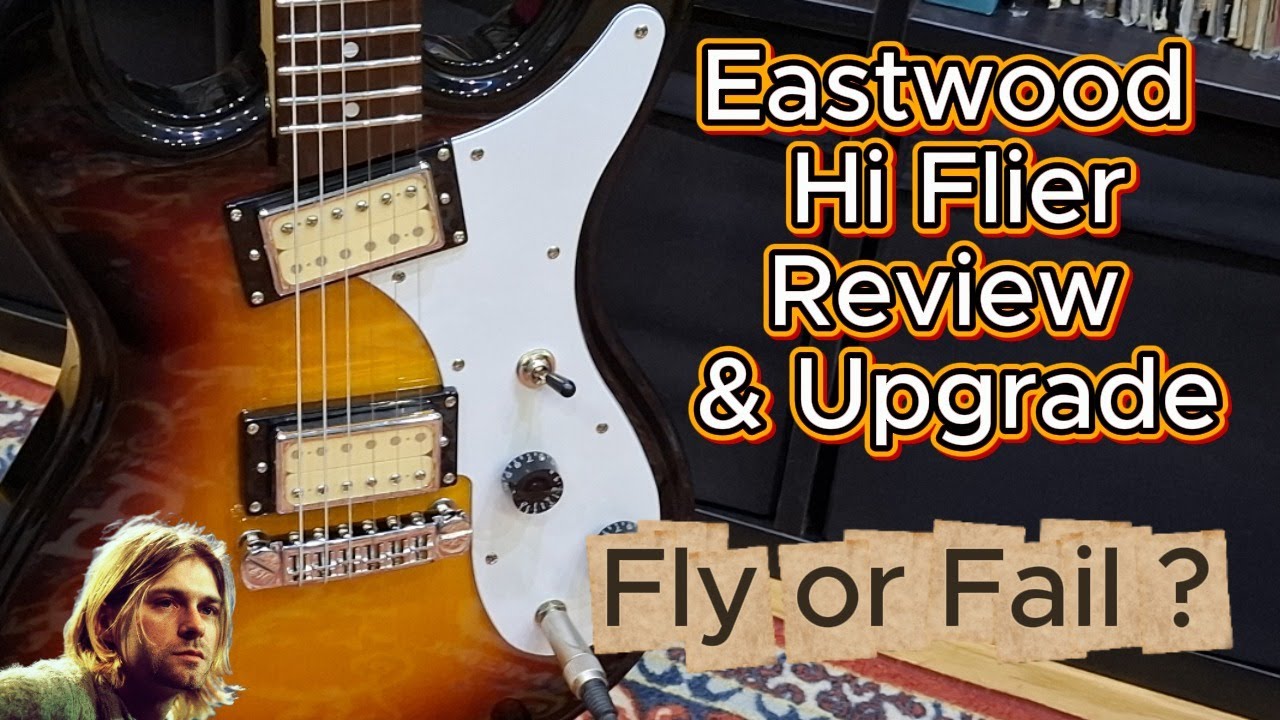 Eastwood Hi-Flier - Kurt Cobain - Review & Upgrades - Fly or Fail  ?  | 4K