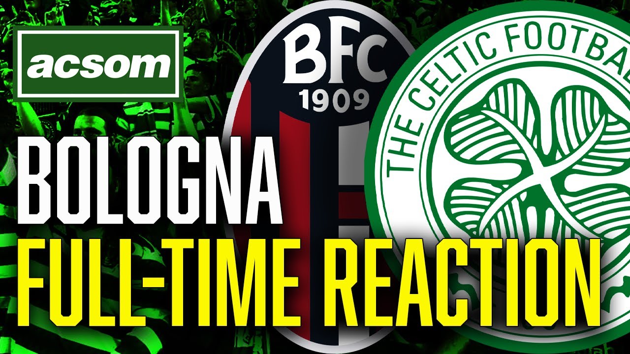 Bologna v CELTIC // LIVE Europa League Full-Time Analysis // ACSOM // A Celtic State of Mind