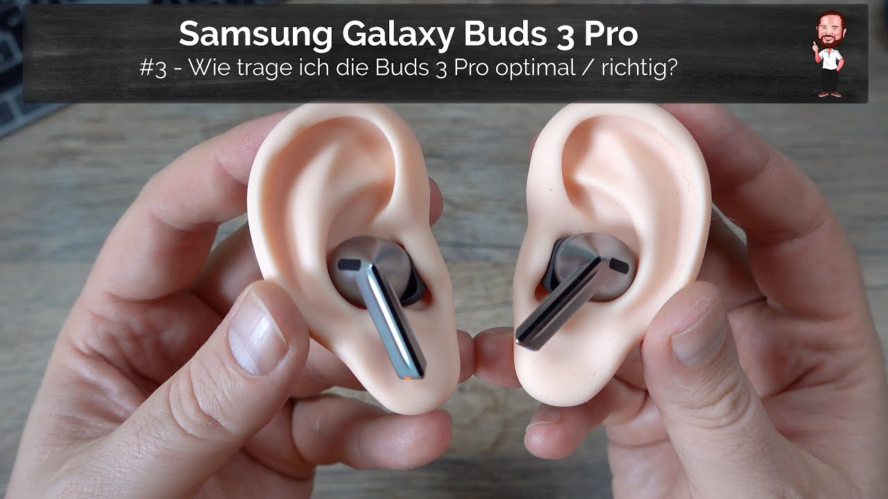 Samsung Galaxy Buds 3 Pro / #3 - Wie trage ich die Buds3 Pro optimal / richtig? Halt im Ohr etc.
