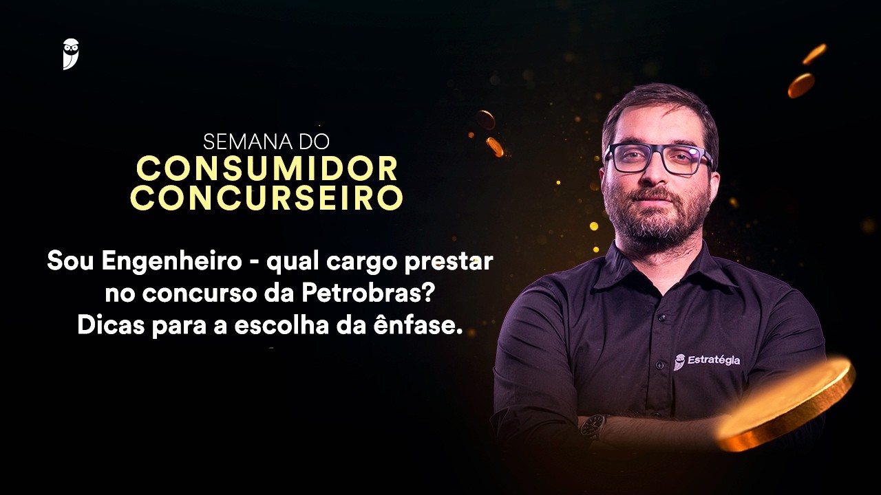 Sou Engenheiro: Qual ênfase escolher no Concurso Petrobras? - Semana do Consumidor 2026