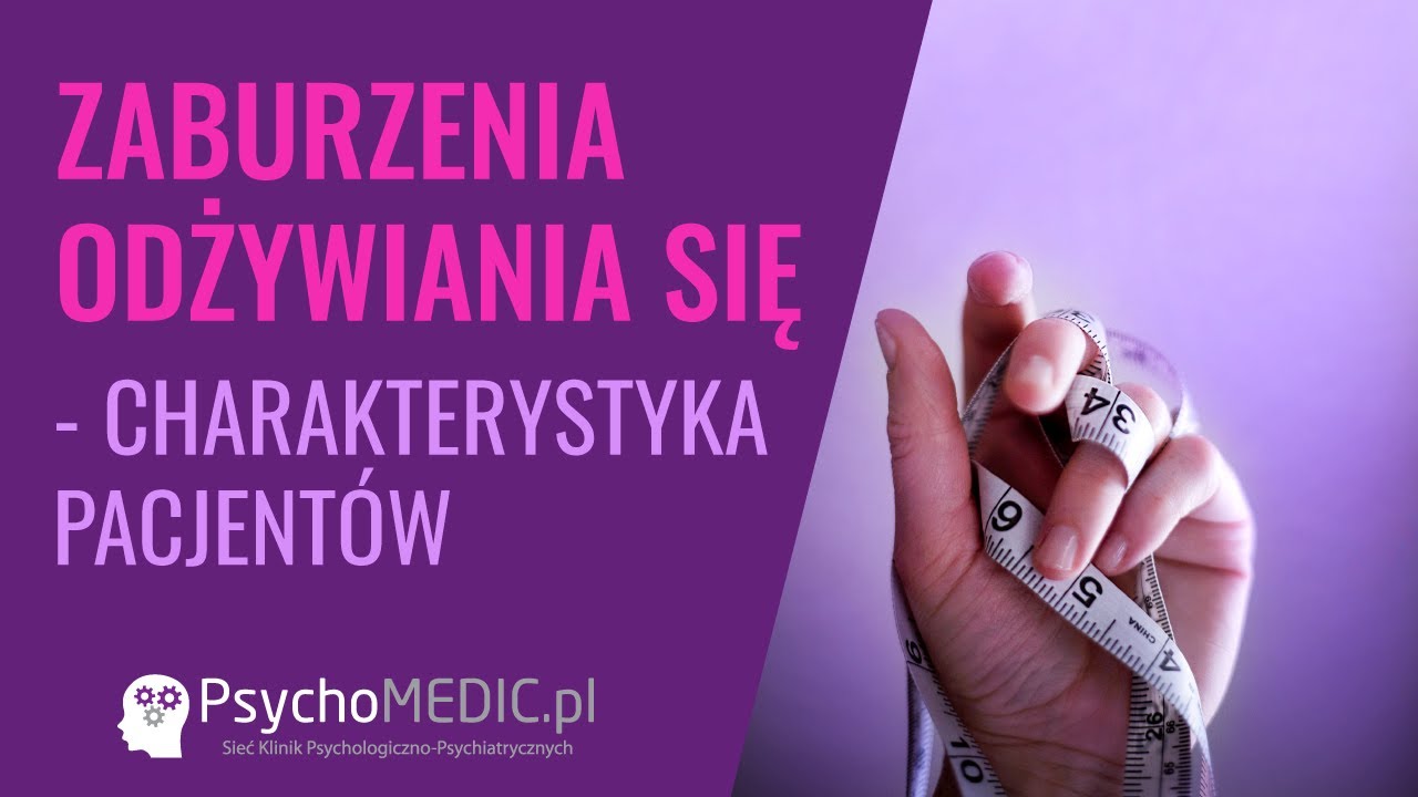 Zaburzenia odżywiania się: charakterystyka pacjentów - psychoterapeuta Dorota Kozak