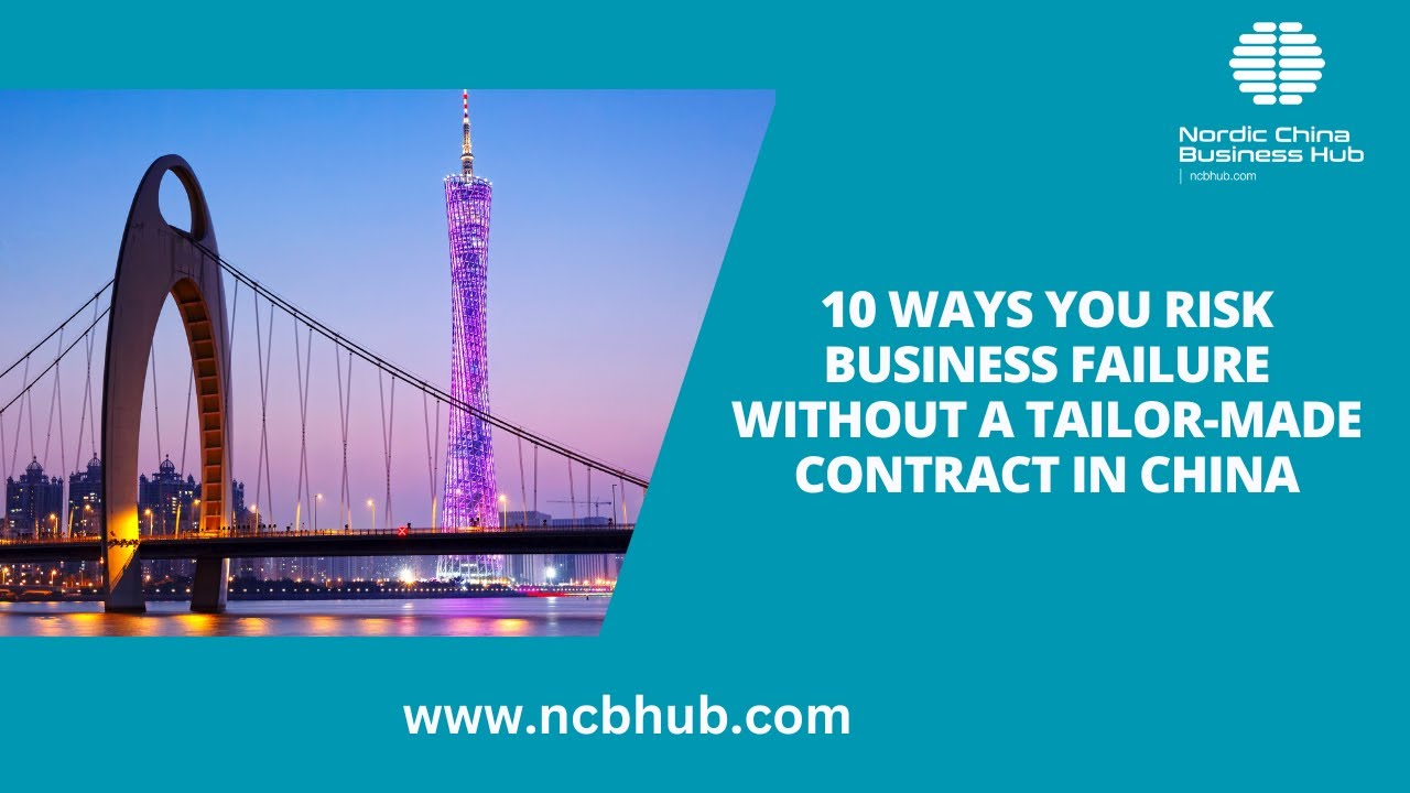 10 WAYS YOU RISK BUSINESS FAILURE WITHOUT A TAILOR-MADE CONTRACT IN CHINA