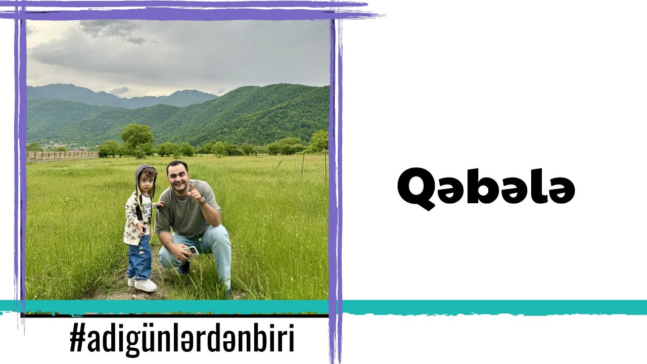 Adi günlərdən biri : Qəbələ