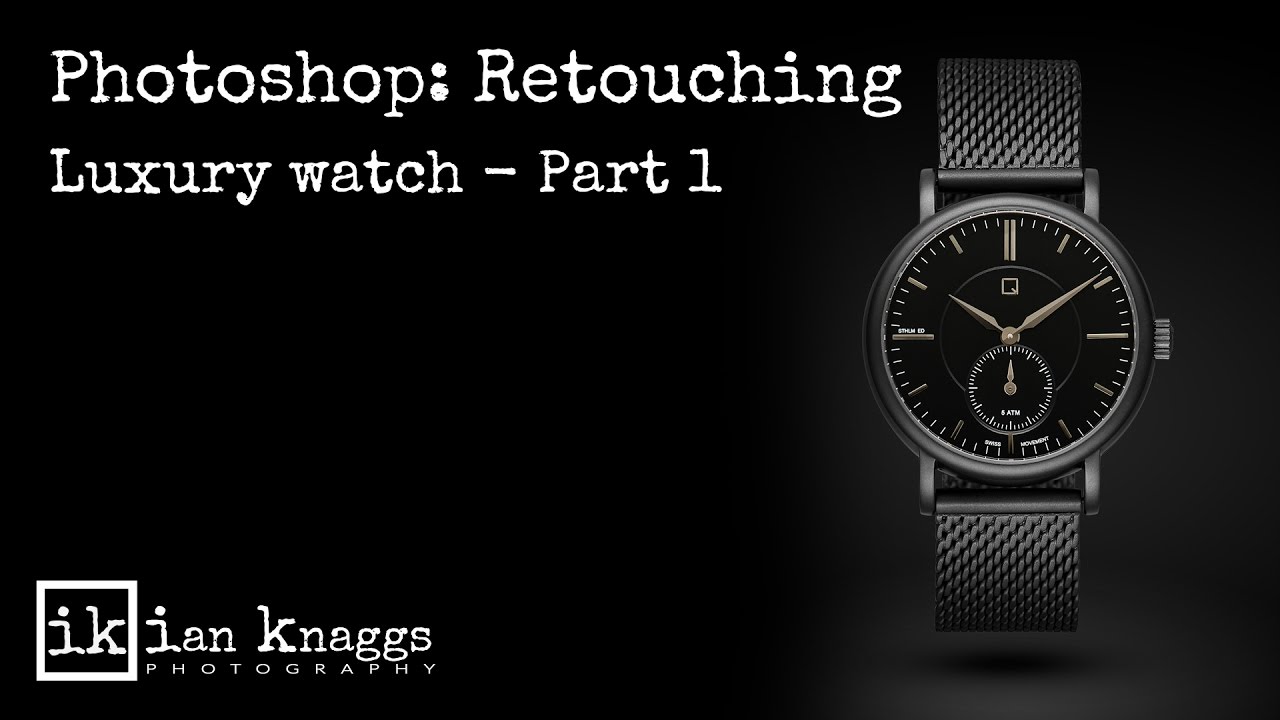 Photoshop   Luxury watch retouching product photography   Part 1
