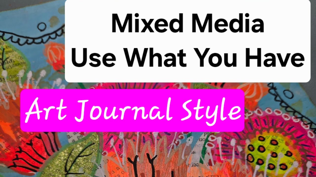 😊Mixed Media Fun!  Art Journal Style!  Use What You Have.