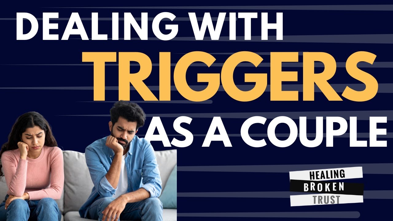 Dealing with Triggers As A Couple