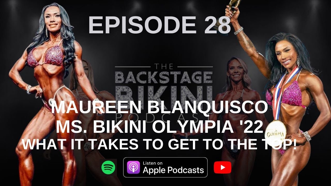 Ep. 28 - Maureen Blanquisco Ms. Bikini Olympia 2022 - What It Takes To Get To The Top!