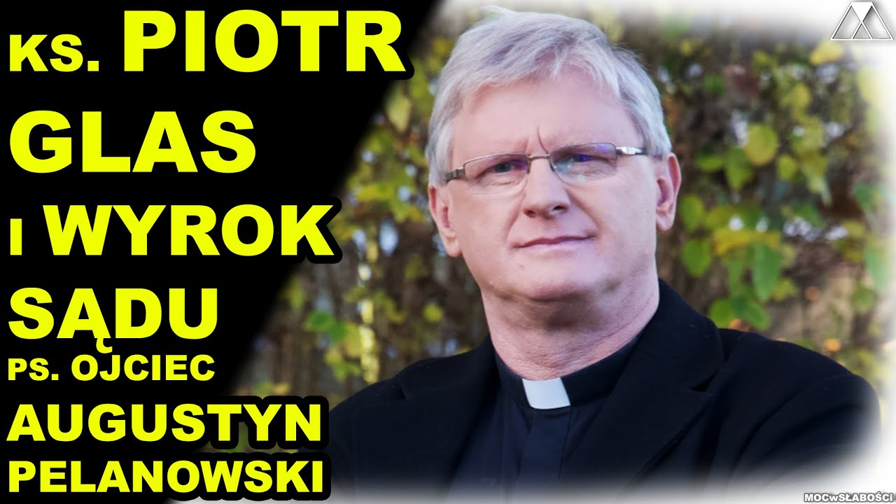 Ks. PIOTR GLAS i WYROK SĄDU. PS. o. AUGUSTYN PELANOWSKI