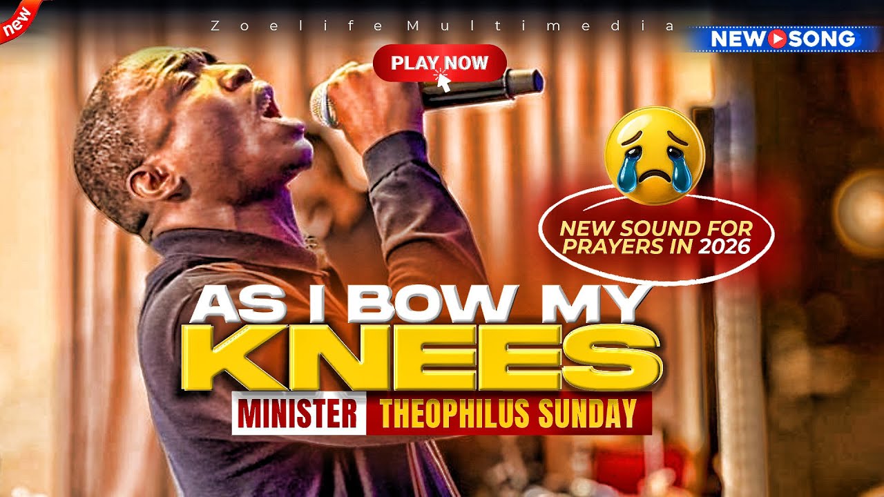 NEW SOUND: AS I BOW MY KNEES IN THE SECRET PLACE  - THEOPHILUS SUNDAY CHANTS, WORSHIP & PRAYER TIMES