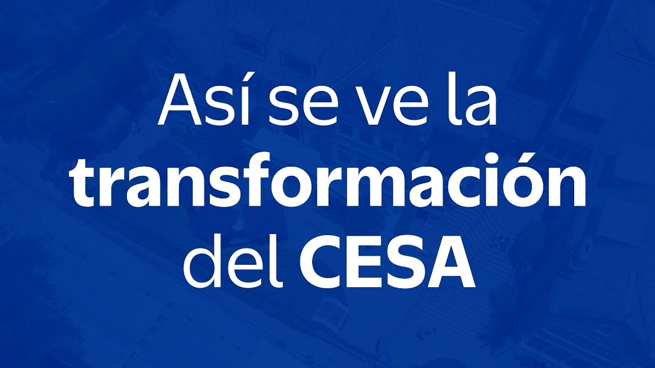 Así se ve la transformación del CESA