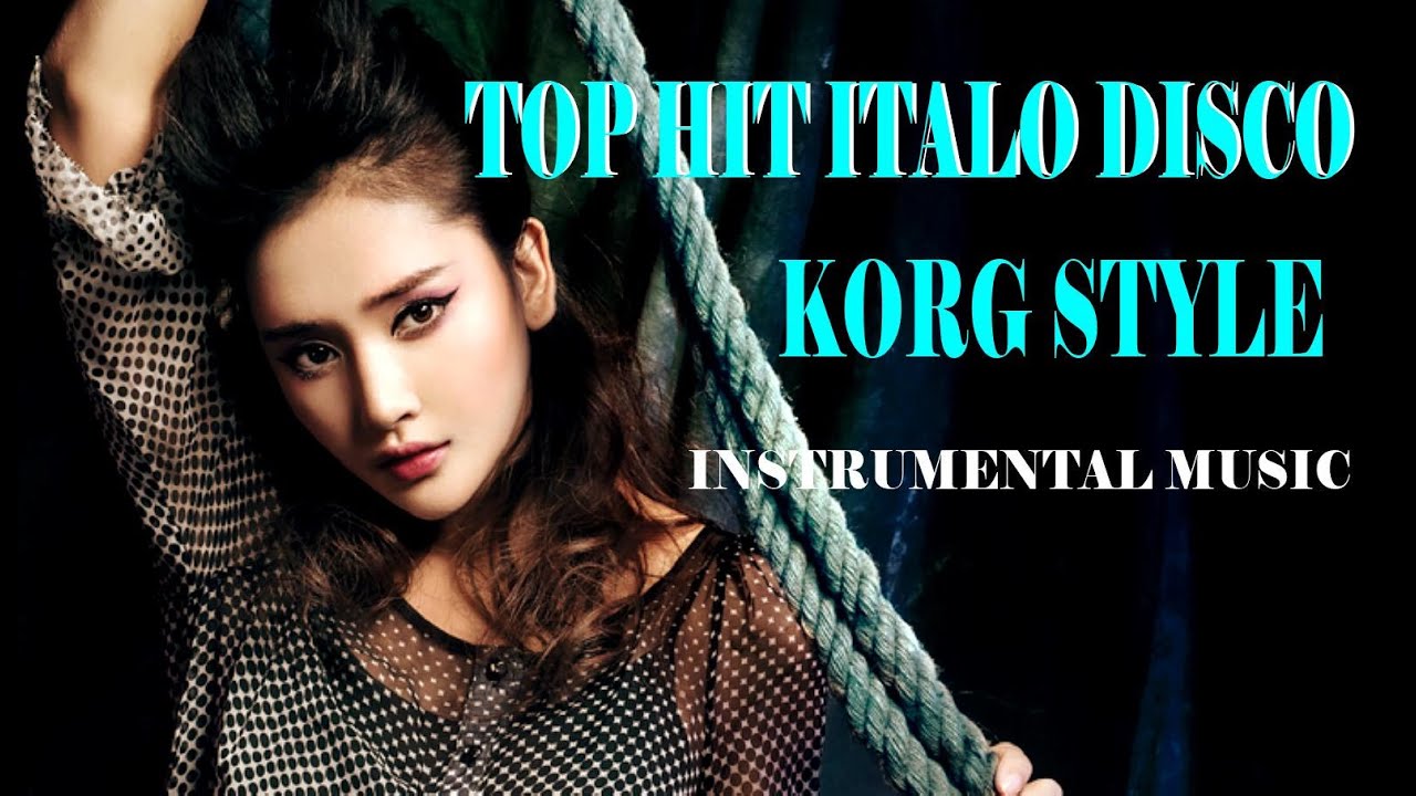 TOP HIT ITALO DISCO - KORG STYLE - INSTRUMENTAL MUSIC