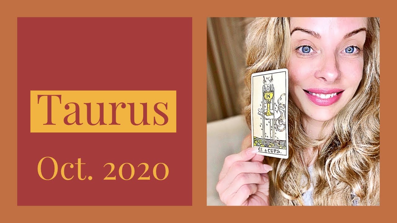 Taurus:  Get ready for a big month, and an unexpected message.  Oct. 2020