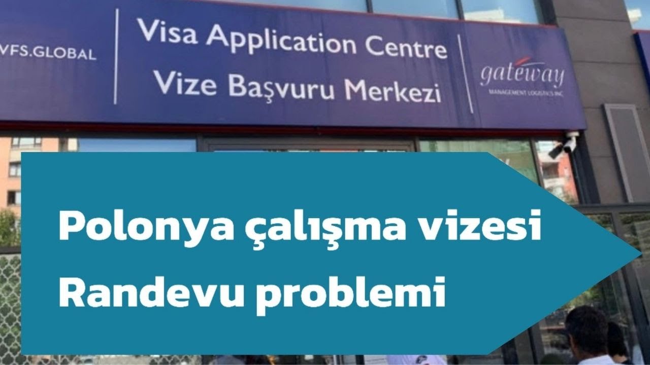 Polonya &Ccedil;alışma Vizesi Randevu Sistemi ve Gecikme Problemi