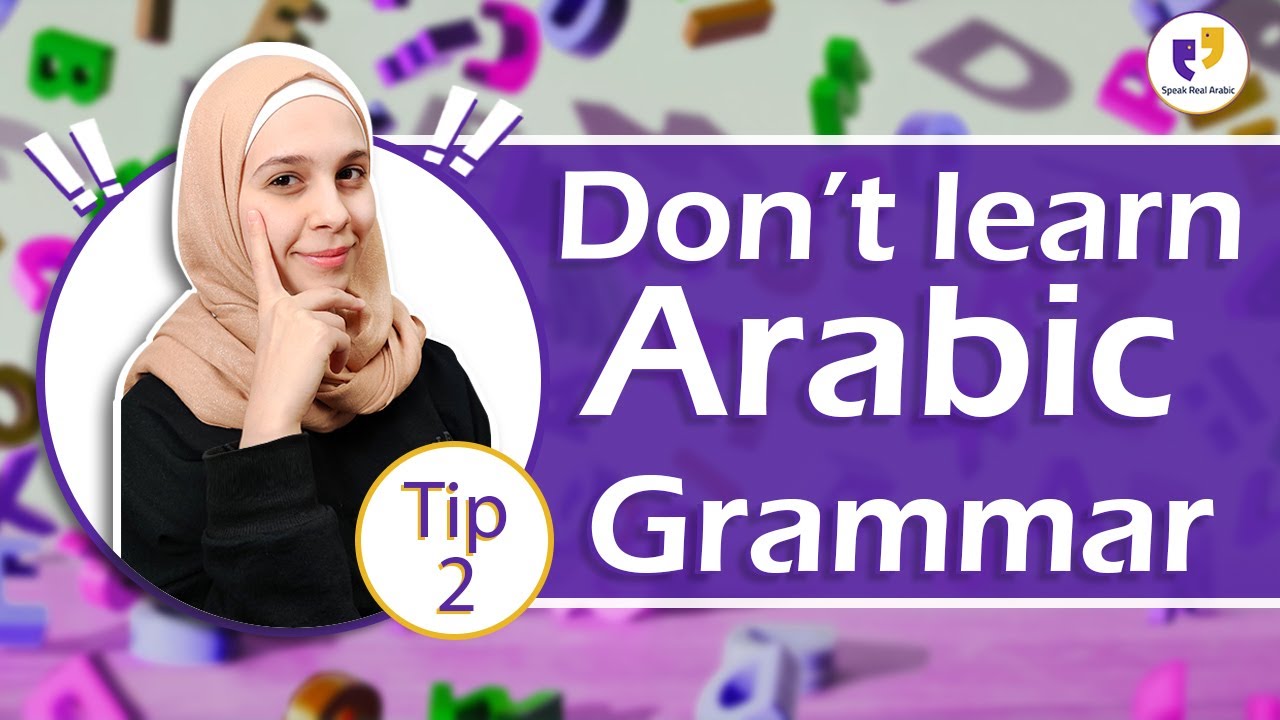Tip 2 - Don't Learn Arabic Grammar Rules