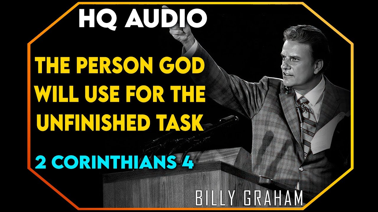 The Person God Will Use For The Unfinished Task - 2 Corinthians 4 - #BillyGraham #God #Jesus #Christ