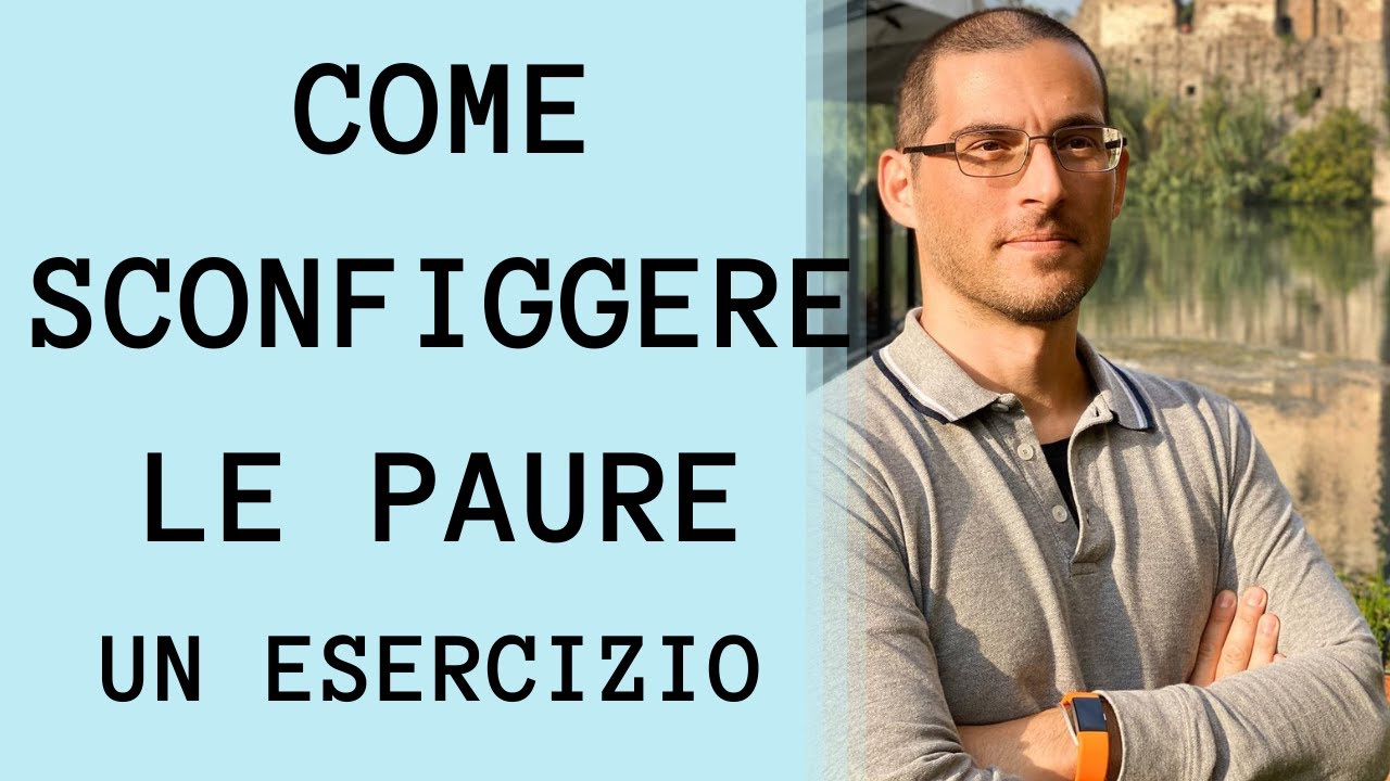 Come sconfiggere la paura: un esercizio pratico ed efficace