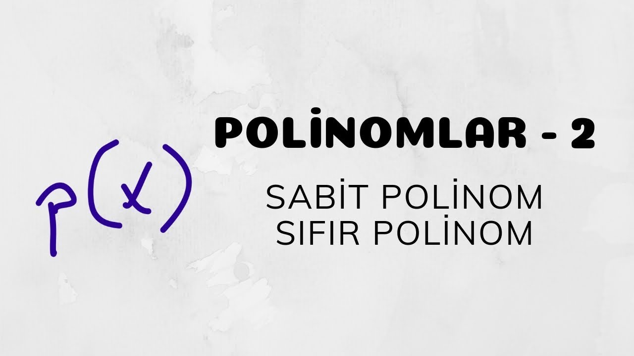 Polinomlar - 2 (Sabit Polinom ve Sıfır Polinom)