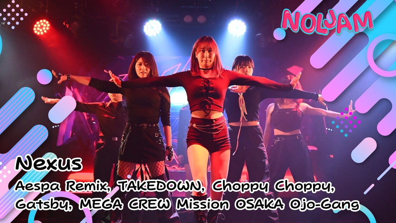 [NOLJAM LV.6] 3-11 Nexus / Aespa Remix、TAKEDOWN、Choppy Choppy、Gatsby、MEGA CREW OSAKA Ojo-Gang カバーダンス