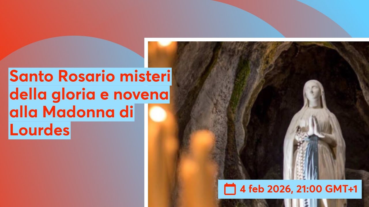 Santo Rosario misteri della gloria e novena alla Madonna di Lourdes