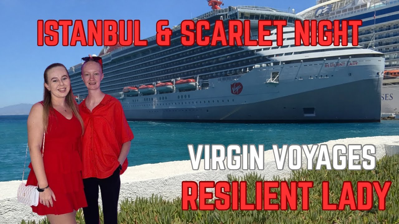 OVERNIGHT IN ISTANBUL & SCARLET NIGHT | Virgin Voyages Resilient Lady Part 2