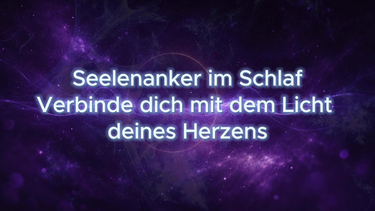 Seelenanker im Schlaf: Verbinde dich mit dem Licht deines Herzens.