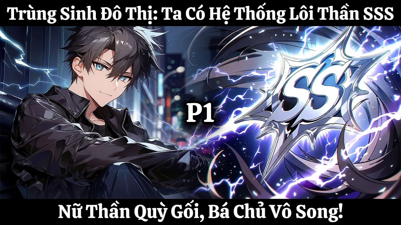 Trùng Sinh Đô Thị: Ta Có Hệ Thống Lôi Thần SSS, Nữ Thần Quỳ Gối, Bá Chủ Vô Song! | Phần 1
