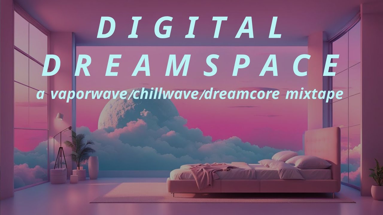 𝘿𝙞𝙜𝙞𝙩𝙖𝙡 𝘿𝙧𝙚𝙖𝙢𝙨𝙥𝙖𝙘𝙚: 𝙰 𝚅𝚊𝚙𝚘𝚛𝚠𝚊𝚟𝚎 / 𝙲𝚑𝚒𝚕𝚕𝚠𝚊𝚟𝚎 / 𝙳𝚛𝚎𝚊𝚖𝚌𝚘𝚛𝚎 𝙼𝚒𝚡