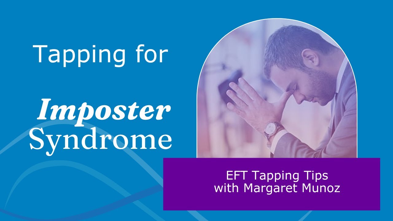 Tapping for Imposter Syndrome/Feeling Like a Fraud - EFT Tapping Tips with Margaret Munoz