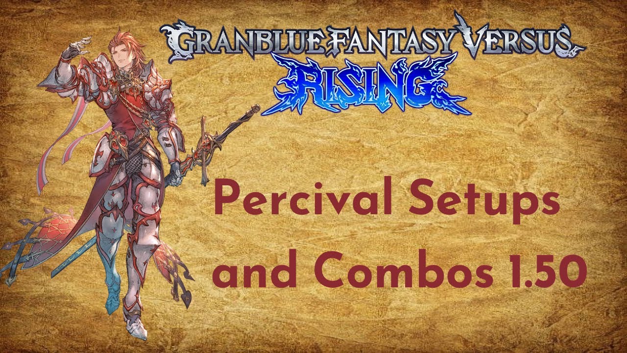Percival Setups and Combos 1.50 / 1.60 | Granblue Fantasy Versus: Rising