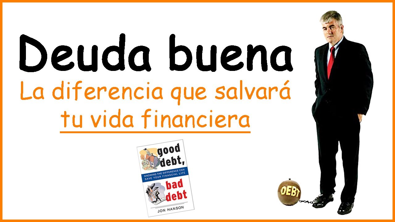 Deuda buena y deuda mala, la diferencia que salvar&aacute; tu vida financiera, Jon Hanson resumen