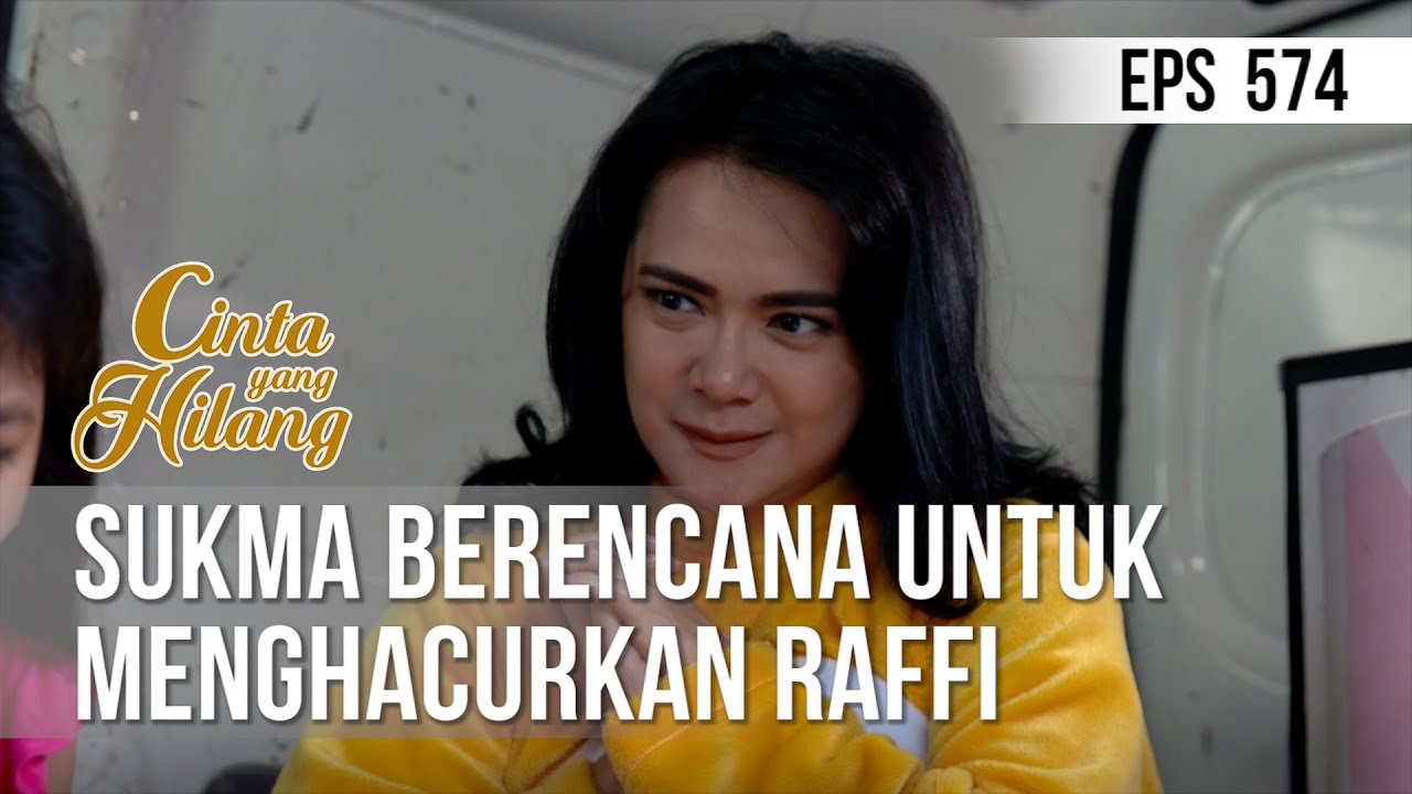 CINTA YANG HILANG - Sukma Berencana Untuk Menghacurkan Raffi [08 Juli 2019]