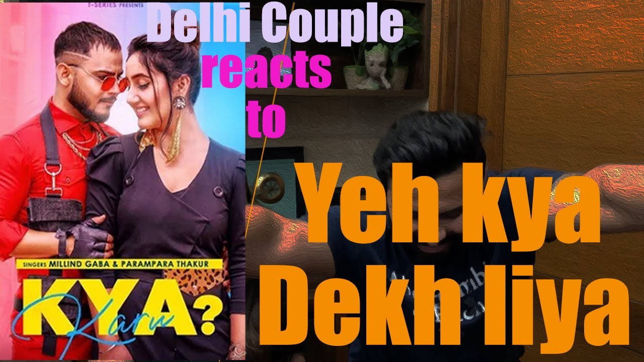 Kya Karu - Millind Gaba Feat Ashnoor K | Delhi Couple Reaction
