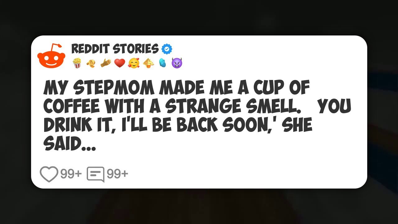 My Stepmom Made Me a Cup of Coffee With a Strange Smell. ‘You Drink It, I’ll Be Back Soon #reddit 