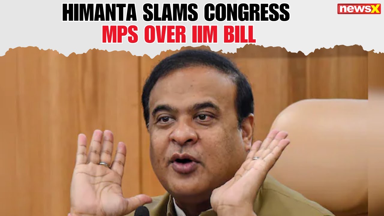 Himanta Biswa Sarma Slams Assam Congress MPs for Opposing IIM Bill in Lok Sabha