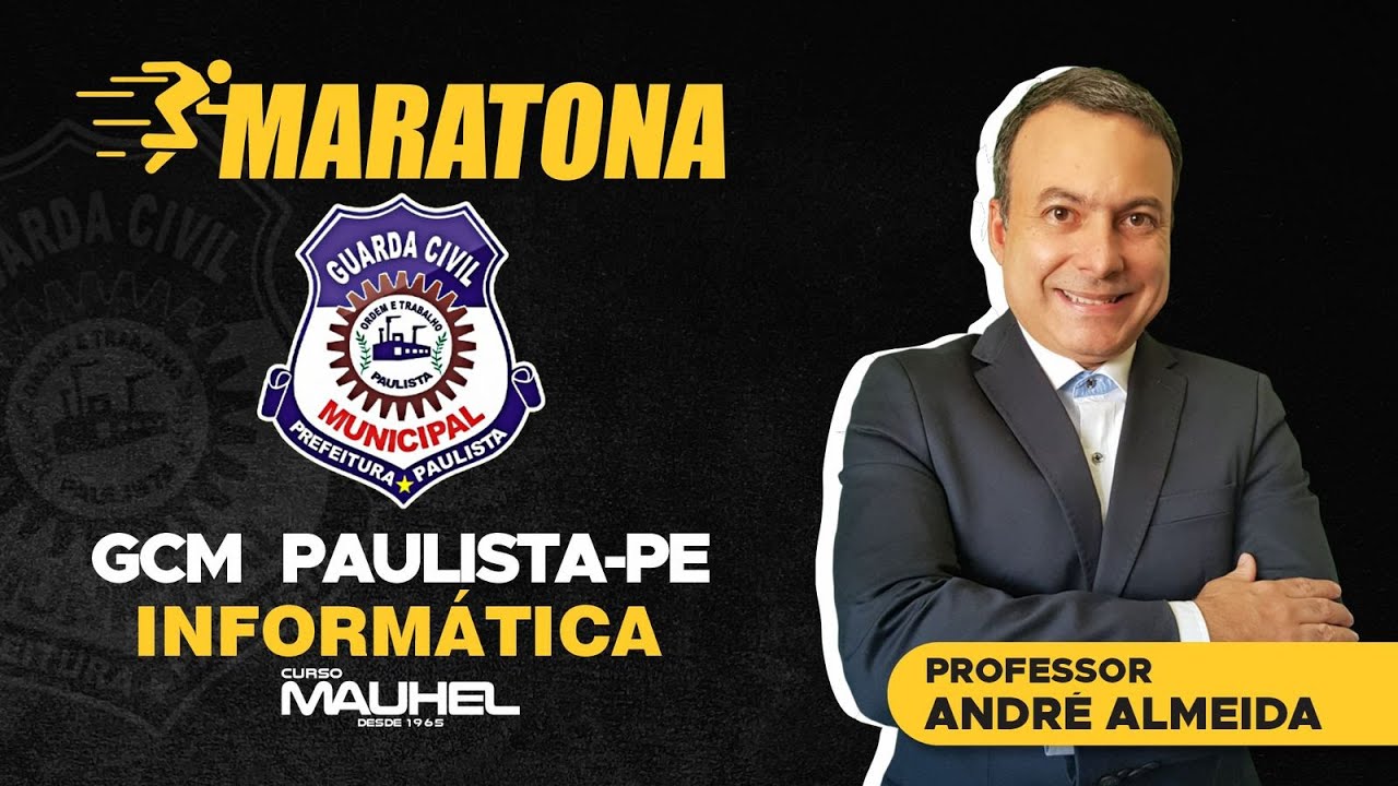 MARATONA GCM PAULISTA - INFORMÁTICA (PROF. ANDRÉ ALMEIDA)