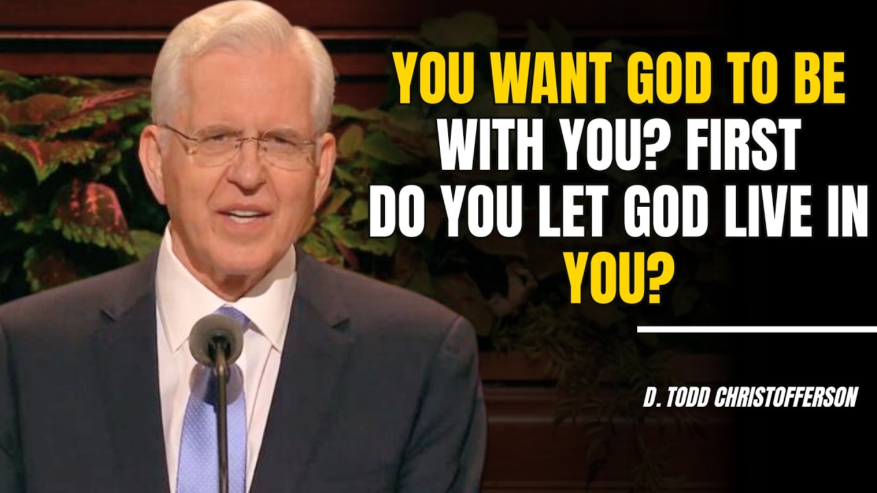 D. Todd Christofferson | You want God to be with you? First—do you let God live IN you?