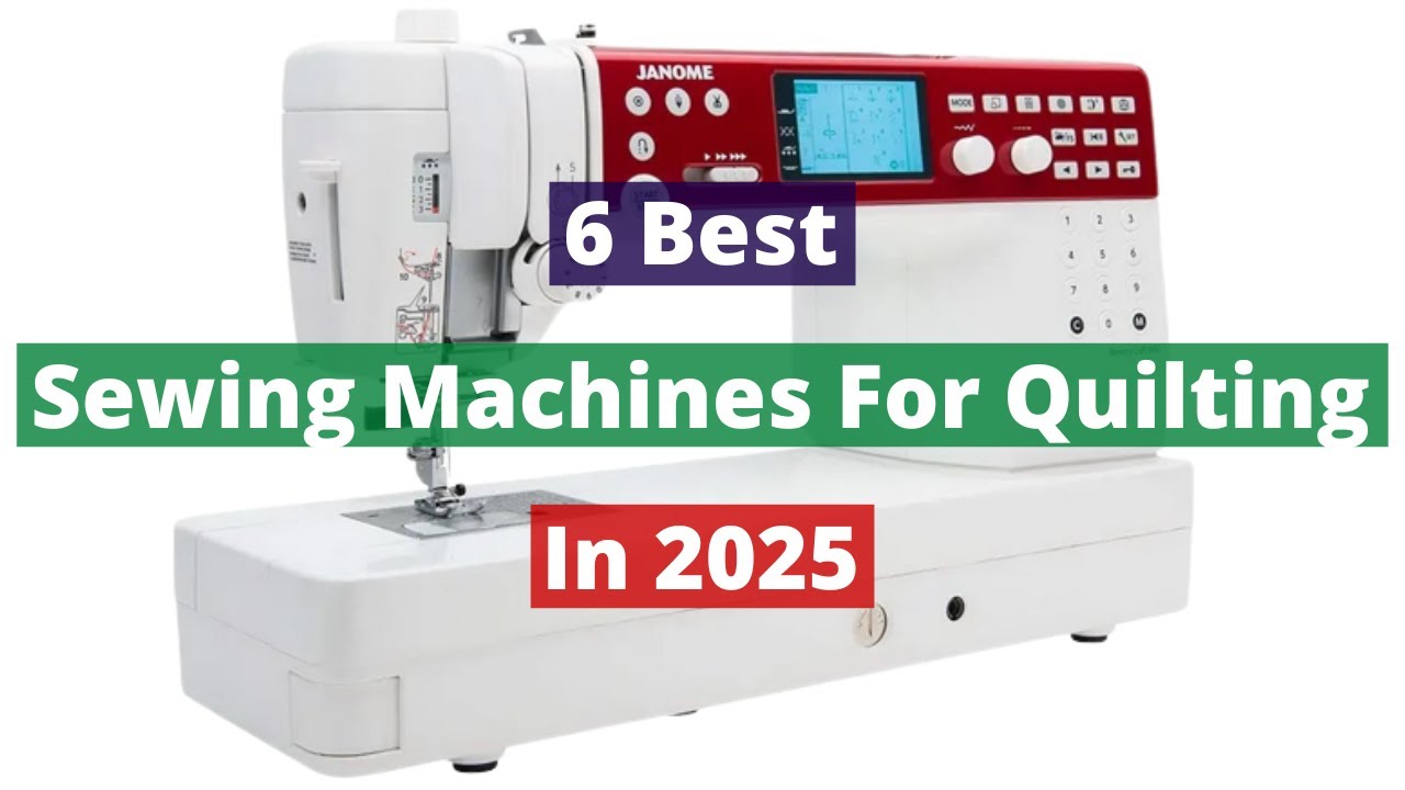 6 Best Sewing Machines For Quilting In 2025 Review..