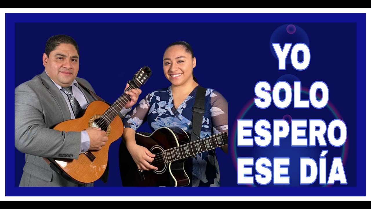 DÚO NOE Y RUTH CAMPOS: Yo Solo Espero Ese Día