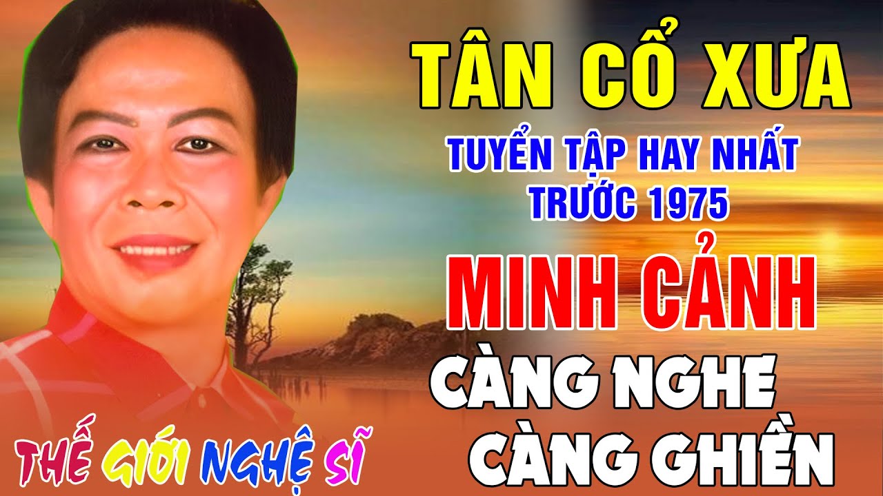 Minh Cảnh -Tuyển Chọn Những Bài Vọng Cổ Hay Nhất Trước 1975 - Giọng Ca Vàng, Càng Nghe Càng Ghiền