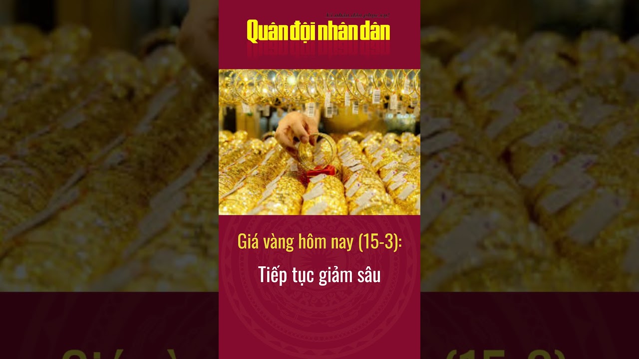 Gi&aacute; v&agrave;ng h&ocirc;m nay (15-3): Giảm mạnh ở cả hai chiều