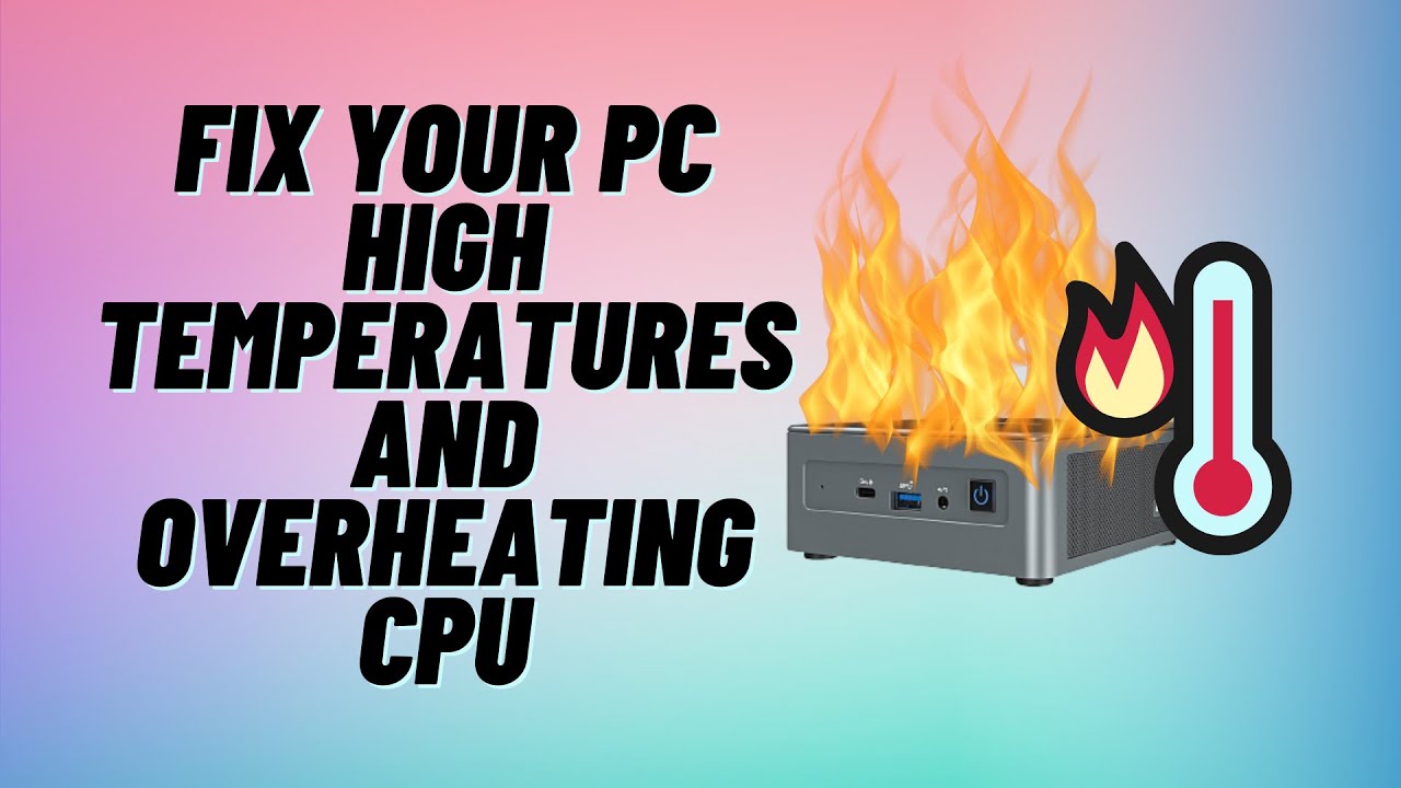 Fix Your PC High Temperatures and Overheating CPU
