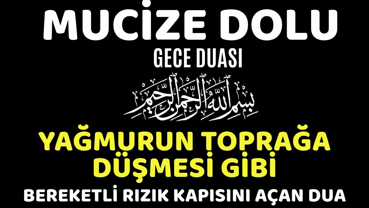 MUCİZE DOLU GECE DUASI | YAĞMURUN TOPRAĞA DÜŞMESİ GİBİ BEREKETLİ RIZIK KAPISINI AÇAN DUA