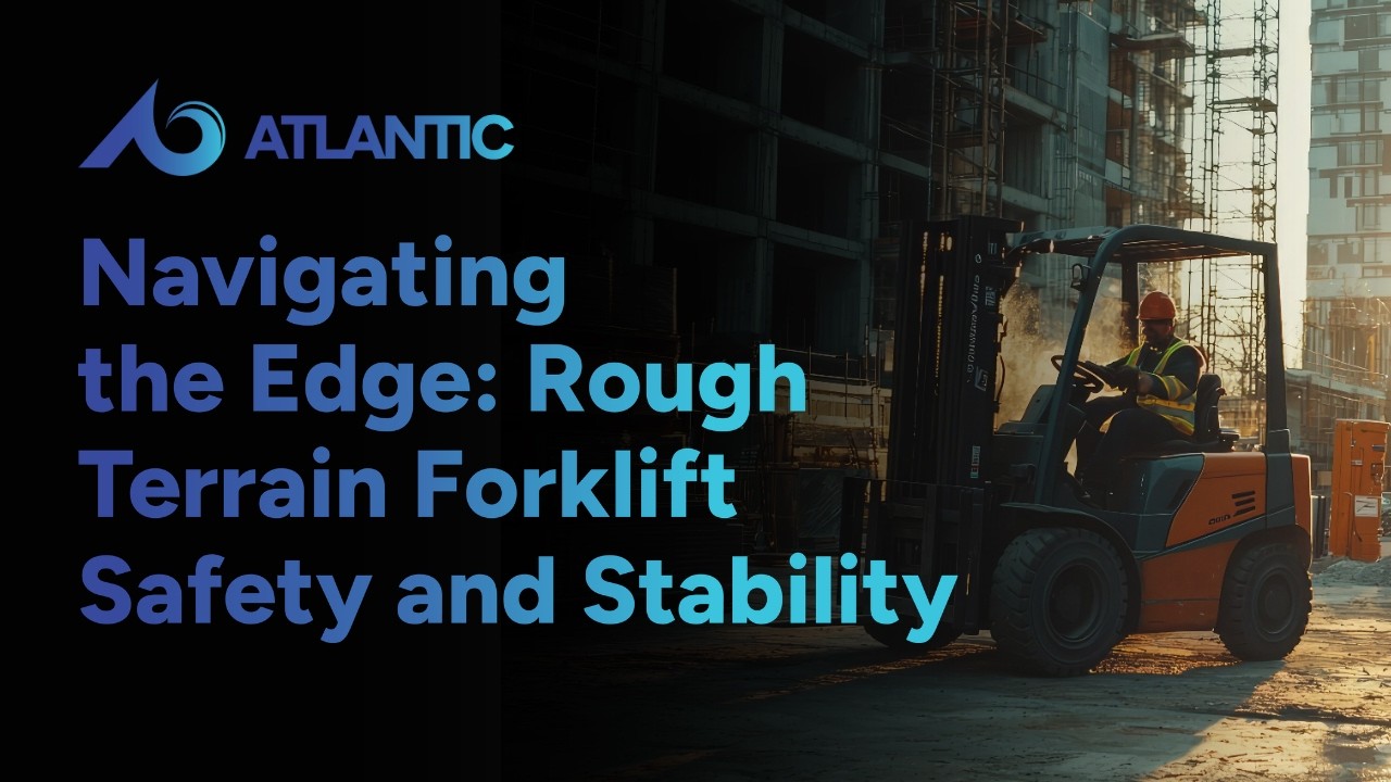 Navigating the Edge: Rough Terrain Forklift Safety and Stability