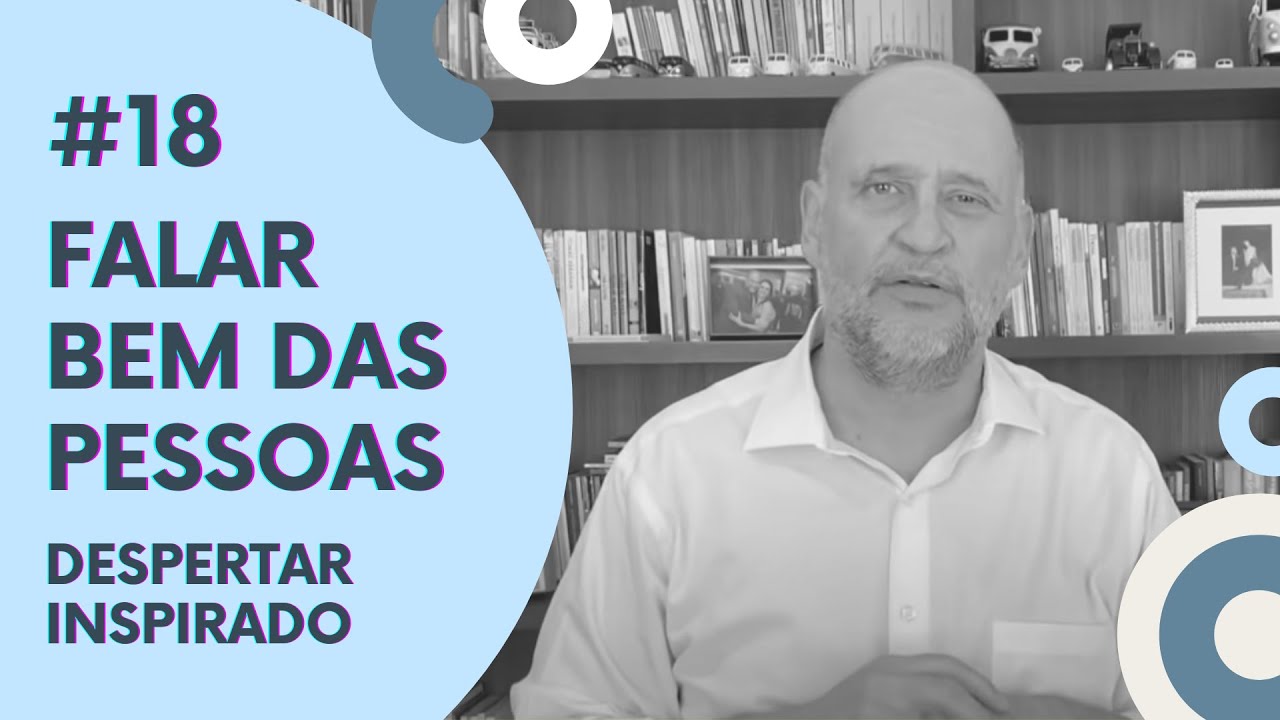 Falar bem das pessoas | DESPERTAR INSPIRADO 18