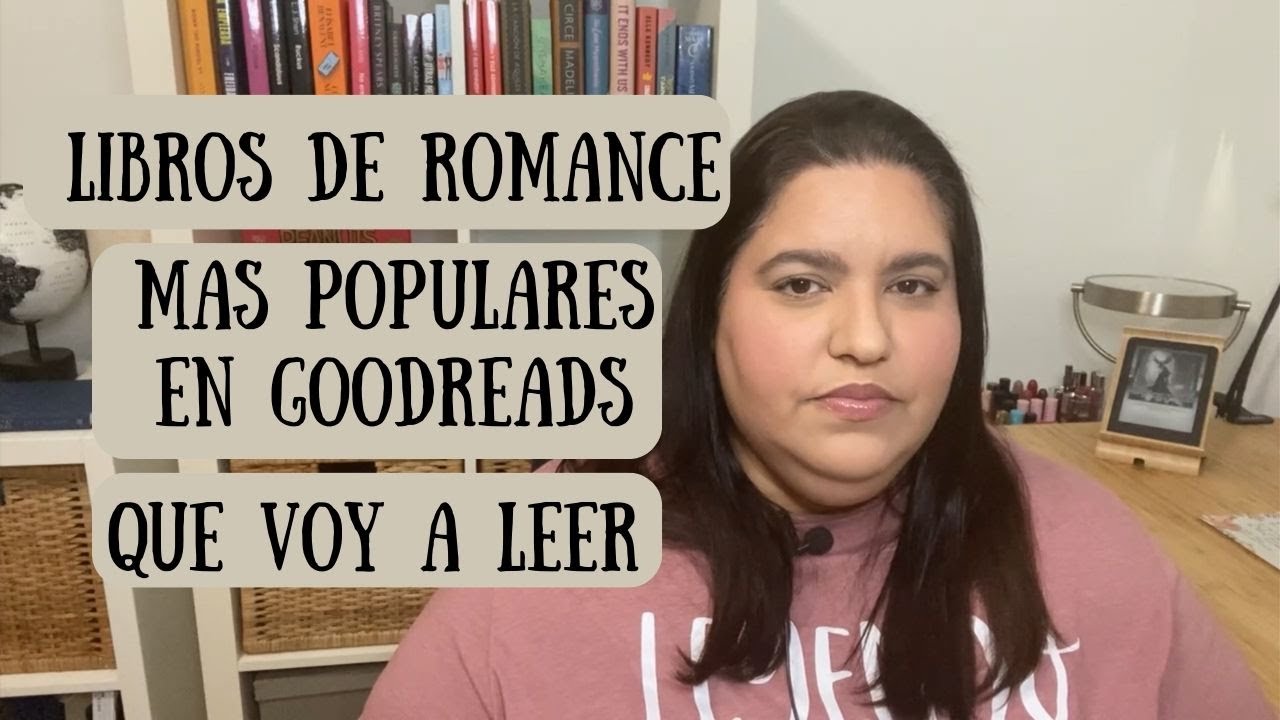LOS ROMANCES MÁS POPULARES EN GOODREADS QUE QUIERO LEER/ ValMP