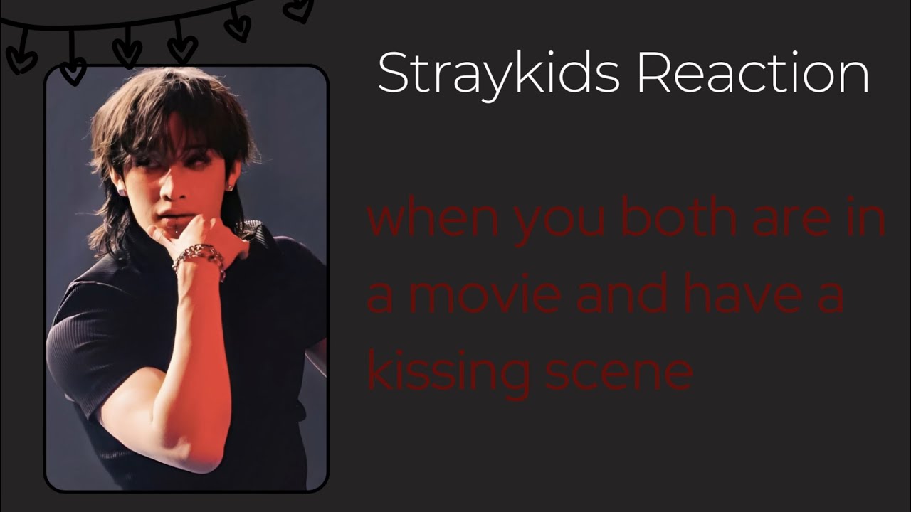 [Straykids Reaction] when you both are acting in a movie and have a kissing scene 💀💋