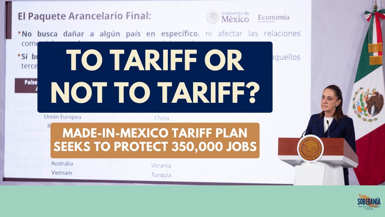To Tariff or Not to Tariff? Made-in-Mexico Tariff Plan Seeks to Protect 350,000 Jobs - Ep 89