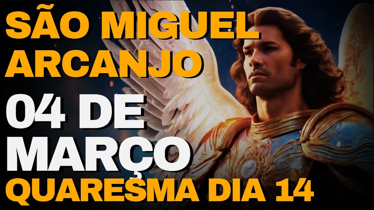SÃO MIGUEL ARCANJO -  Oração de Hoje  04 De Março Quarta Feira -  | QUARESMA DIA 14
