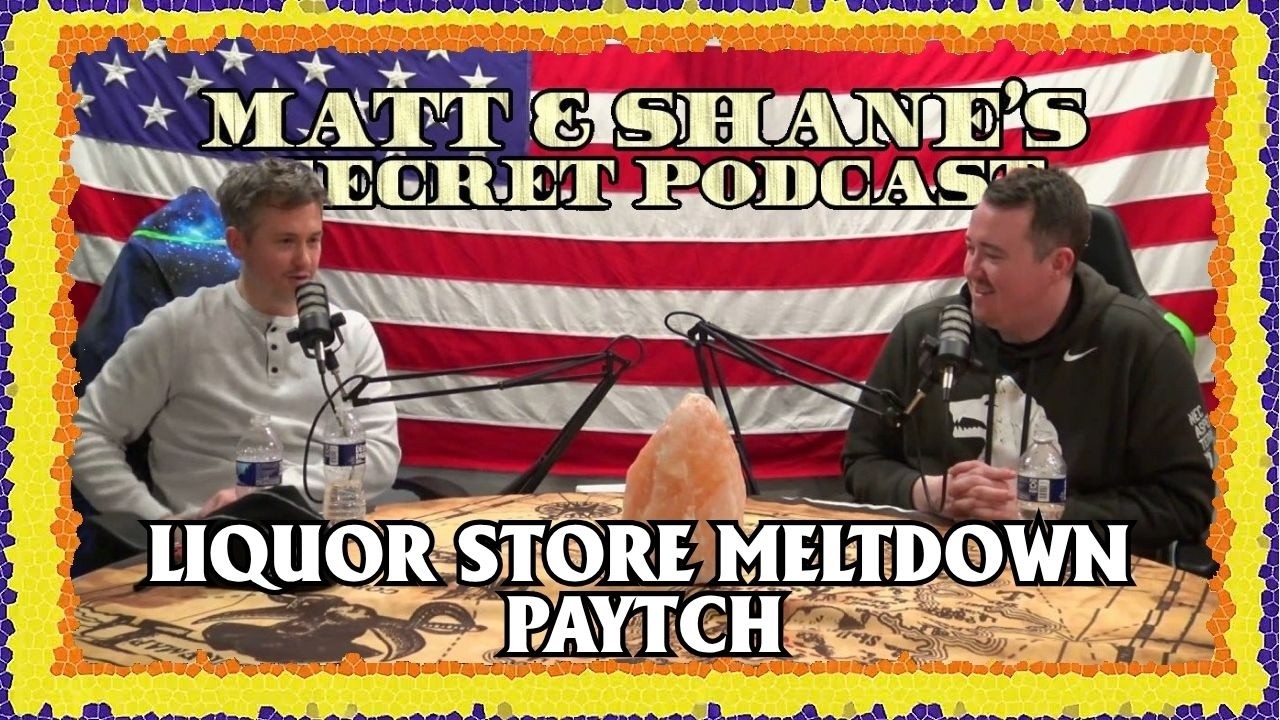 Liquor Store Meltdown & The Worst Side Hustle &brvbar; Matt and Shane's Secret Podcast